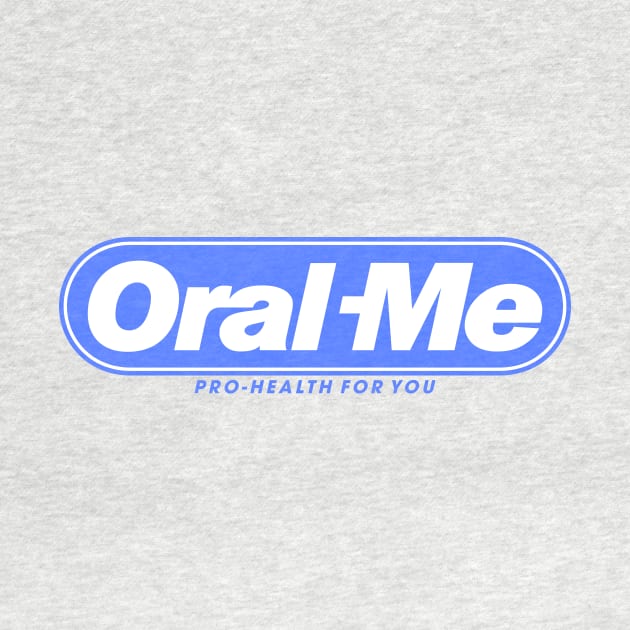 Oral Me by benjistewarts